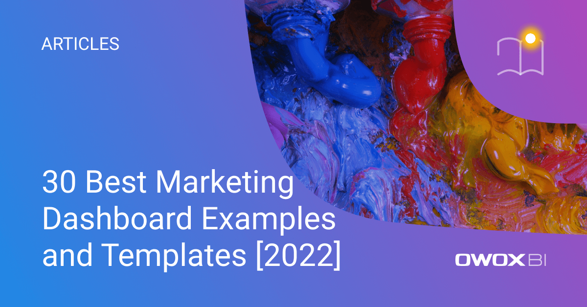 30 Best Marketing Dashboard Examples and Templates [2022] | OWOX BI