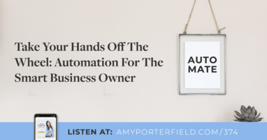 #374: Take Your Hands Off The Wheel: Automation For The Smart Business Owner