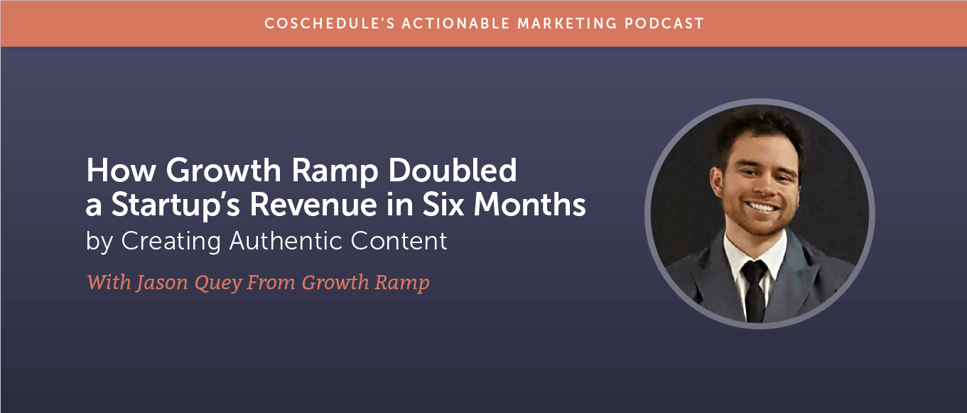 How Growth Ramp's Jason Quey Doubled a Startup's Revenue in Six Months by Creating Authentic Content [AMP 184]