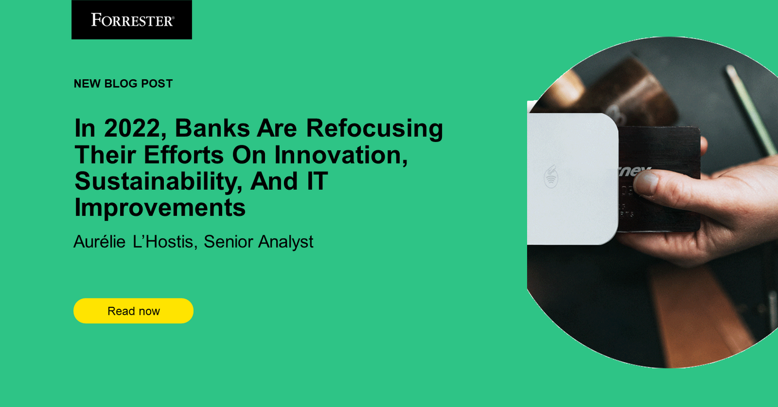 In 2022, Banks Are Refocusing Their Efforts On Innovation, Sustainability, And IT Improvements