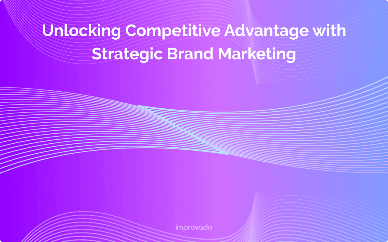 Unlocking Competitive Advantage with Strategic Brand Marketing
