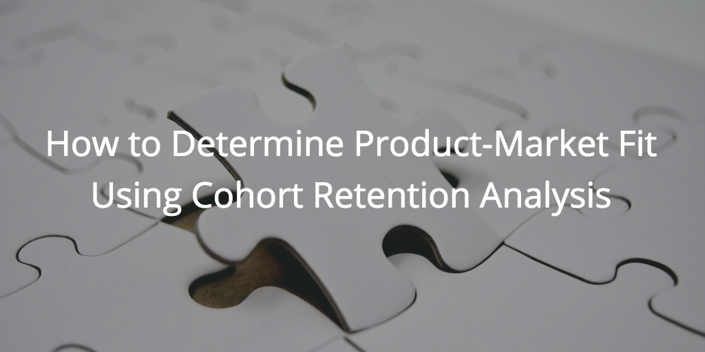 How to Determine Product-Market Fit Using Cohort Retention Analysis | Customer Success and Product Experience Software | Gainsight