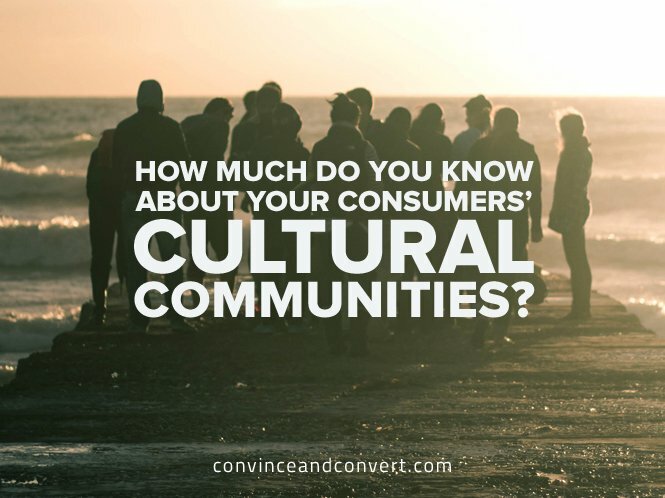 How Much Do You Know About Your Consumers' Cultural Communities?
