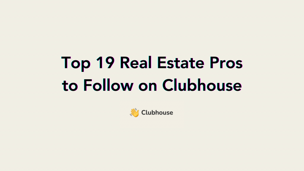 The Top 19 Real Estate Professionals to Follow on Clubhouse