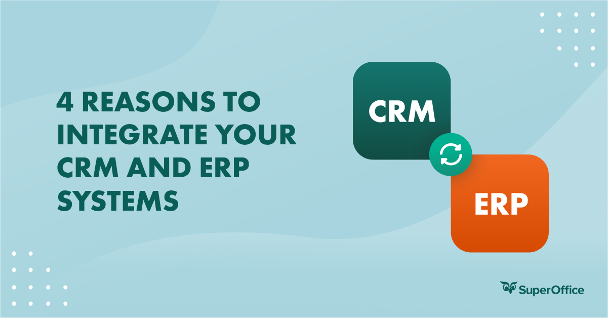 4 REASONS TO INTEGRATE YOUR CRM AND ERP SYSTEMS