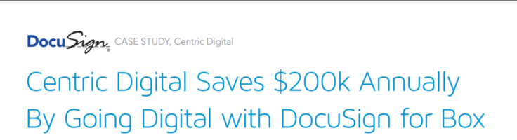 Centric Digital Saves $200k Annually By Going Digital with DocuSign for Box
