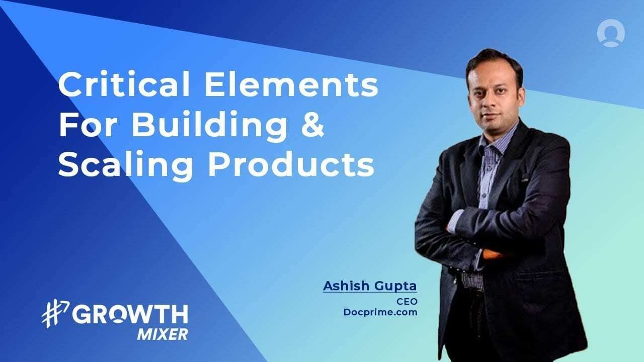Critical Elements to Consider when Building and Scaling up Products