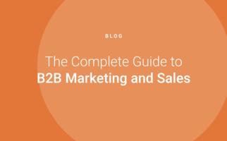 The Complete Guide to B2B Marketing and Sales