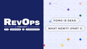 FOMO is Dead. What Now?? Part 1 [Ep. 47] - Revenue.io