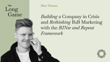 Building a Company in Crisis and Rethinking B2B Marketing with the RINse and Repeat Framework with Marc Thomas