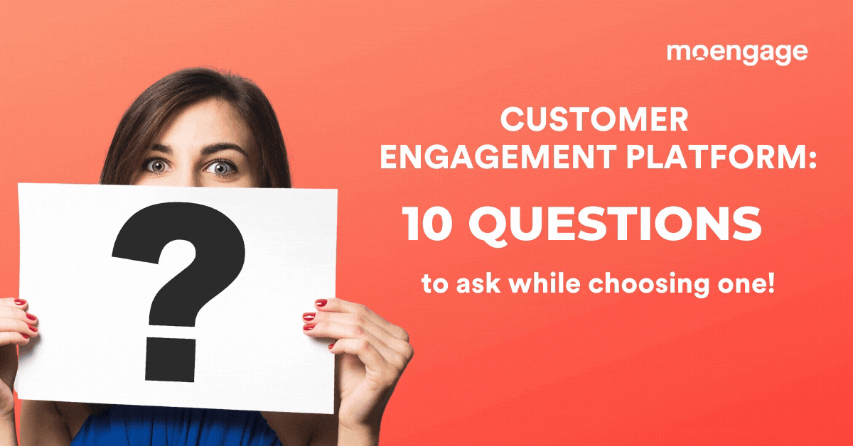 10 Questions to Ask While Choosing a Perfect Customer Engagement Platform