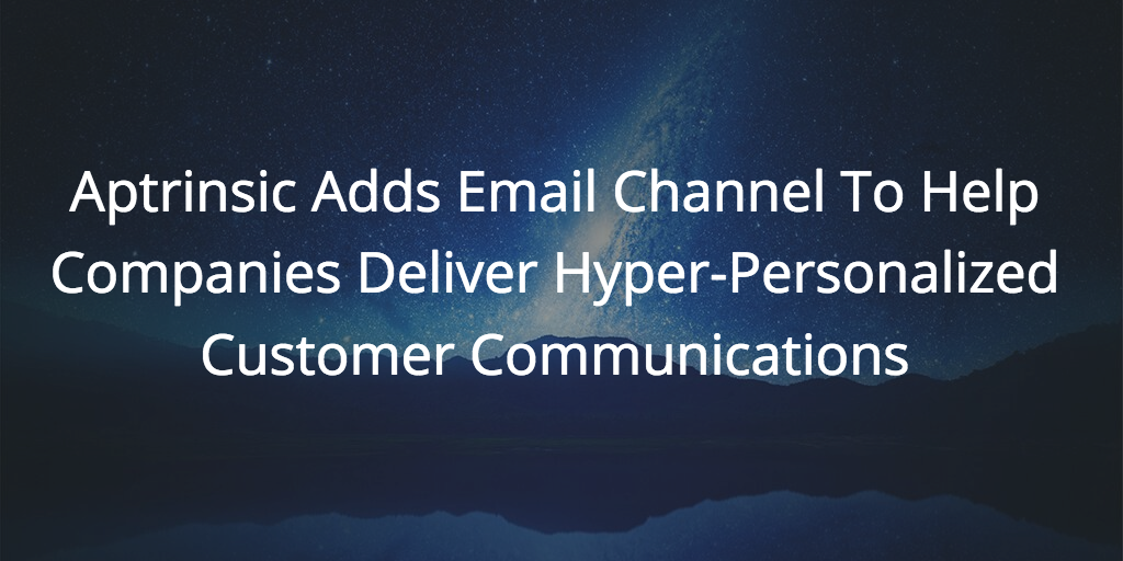 Aptrinsic Adds Email Channel To Help Companies Deliver Hyper-Personalized Customer Communications | Customer Success and Product Experience Software | Gainsight
