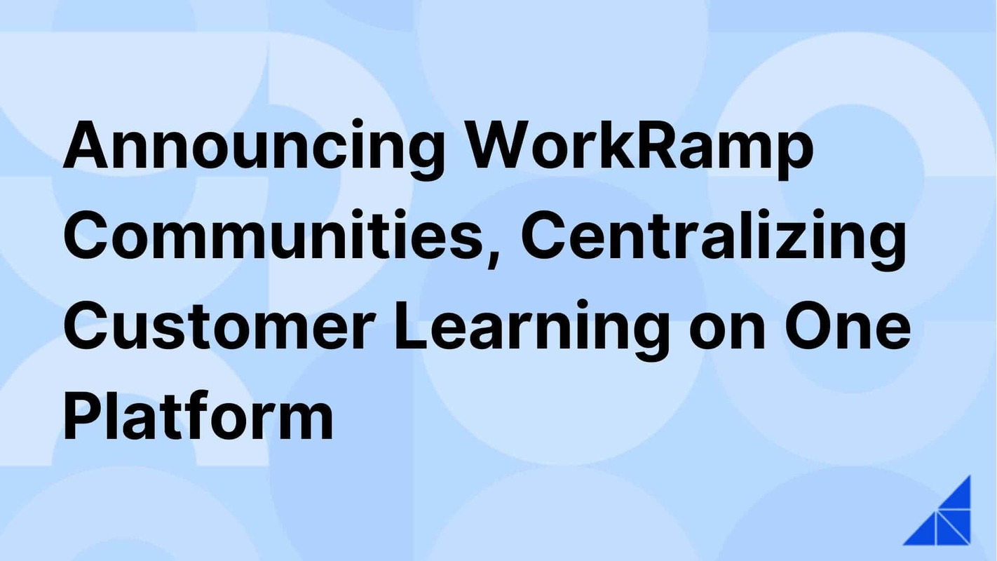 WorkRamp Announces WorkRamp Communities, the Latest Addition to Its Learning Cloud, Centralizing Customer Learning on One Platform