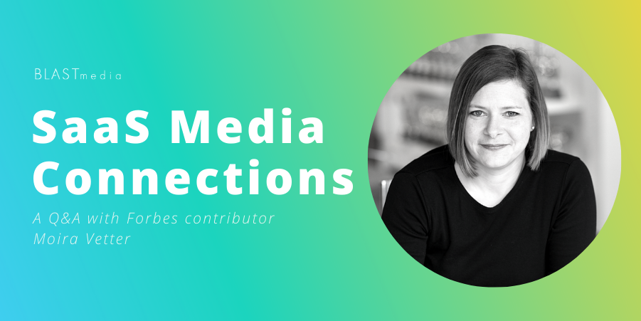 SaaS Media Connections with Moira Vetter, Forbes Contributor
