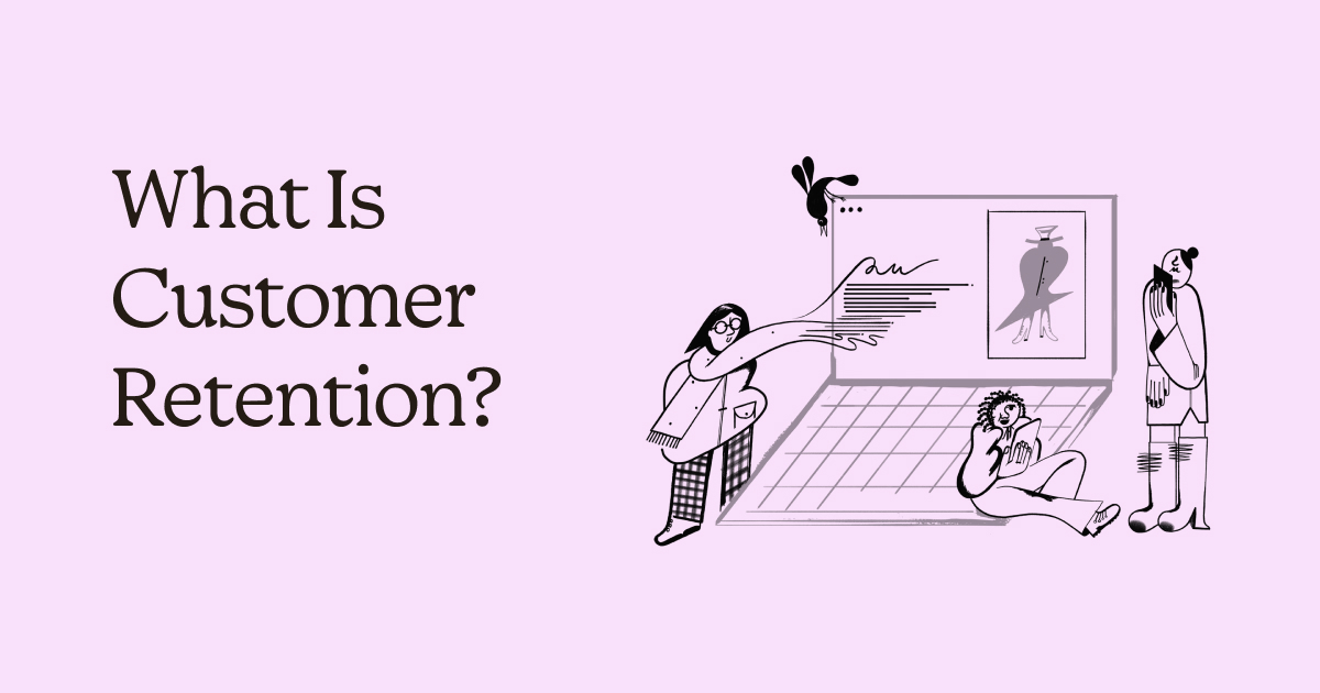 What Is Customer Retention? Overview and Strategies to Help You Improve