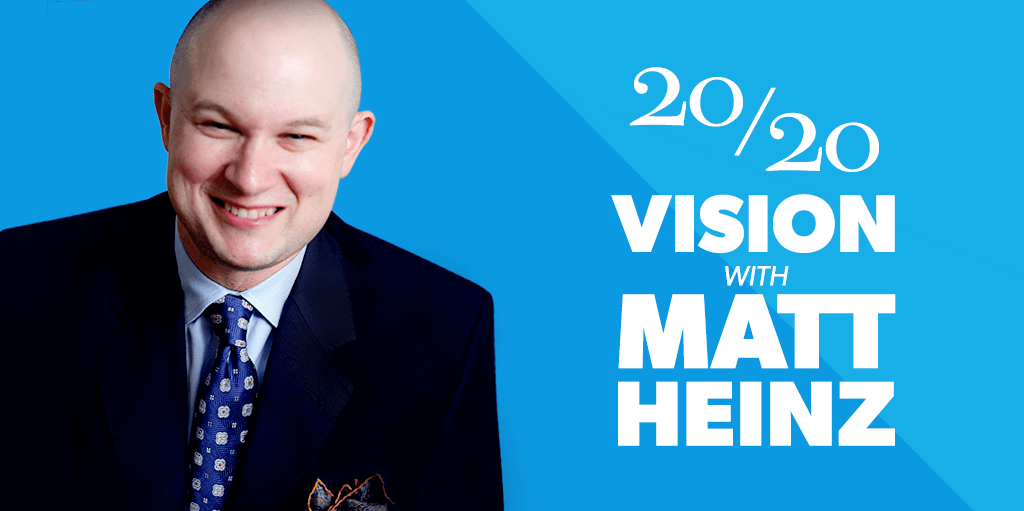 20/20 Vision with Matt Heinz