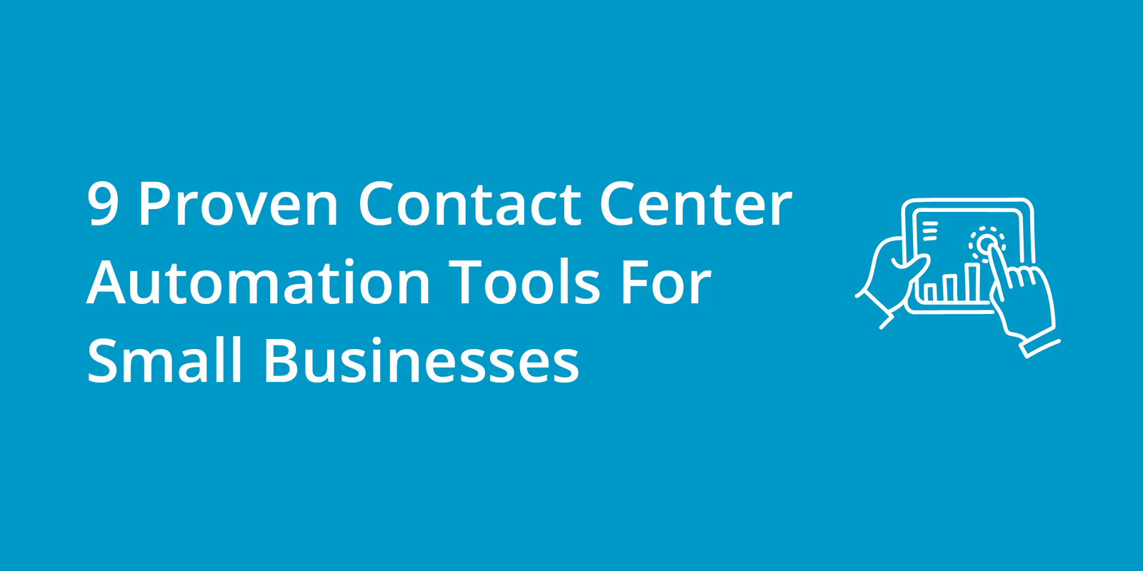 9 Proven Contact Center Automation Tools For Small Businesses