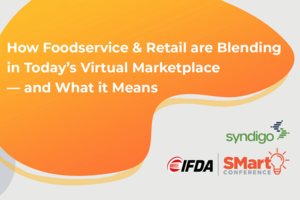 How Foodservice & Retail are Blending in Today's Virtual Marketplace-and What it Means