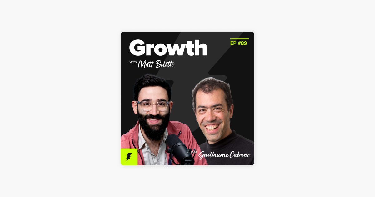 ‎Growth with Matt Bilotti: The Past, Present & Future of Growth (with Guillaume "G" Cabane, HyperGrowth Partners) on Apple Podcasts