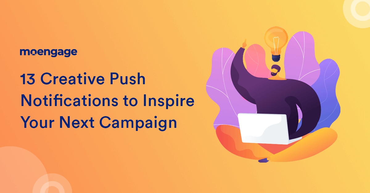 13 Creative Push Notifications to Inspire Your Next Campaign