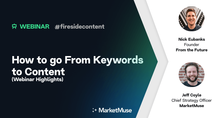 How to Go From Keywords to Content (Webinar Highlights)