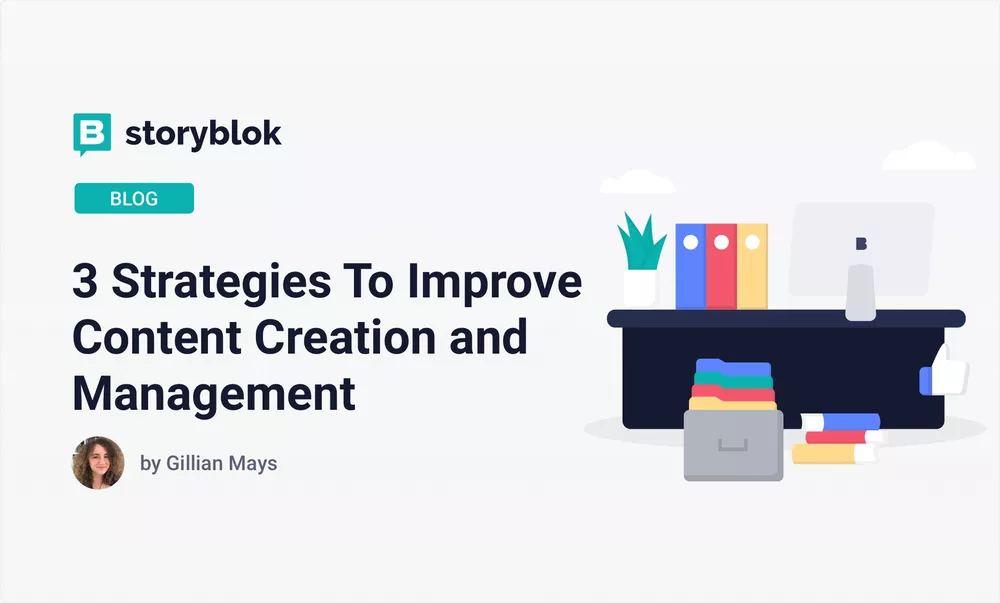 3 Strategies To Improve Content Creation and Management