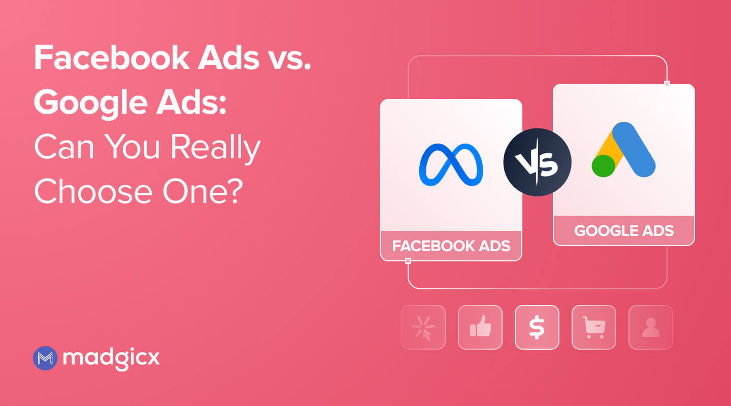 Facebook Ads vs. Google Ads: Can You Really Choose One?