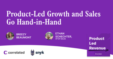 Product Led Growth (PLG) and Sales Go Hand-in-Hand | Ethan Schechter, VP of Sales at Snyk | Correlated Podcast