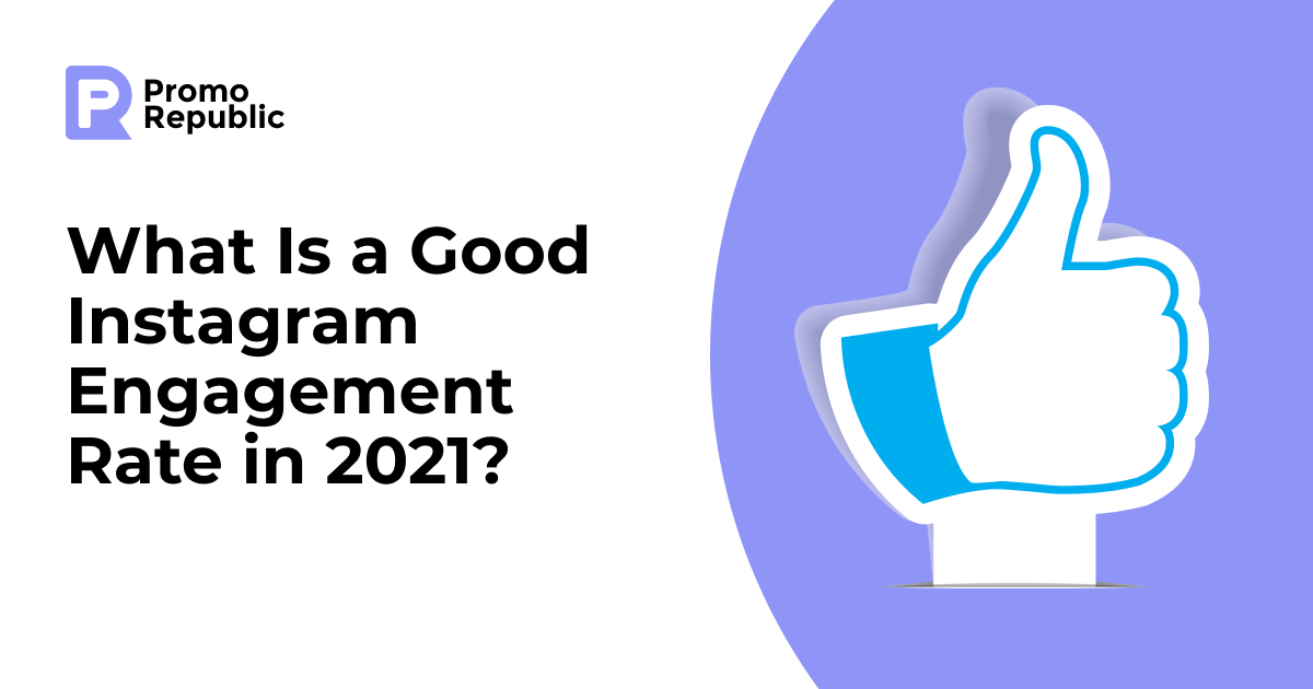 What Is a Good Instagram Engagement Rate in 2021? - PromoRepublic