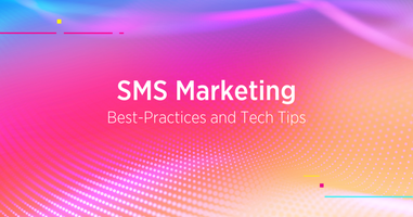 SMS Marketing: Best-Practices and Tech Tips