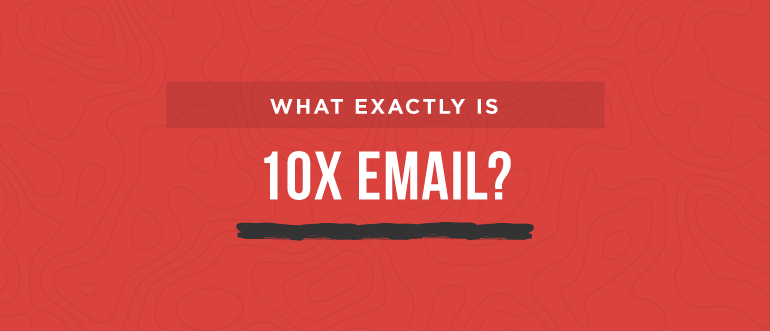 What Exactly Is 10X Email?