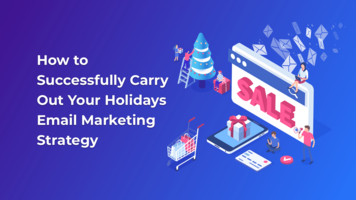How to Successfully Carry Out Your Holidays Email Marketing Strategy
