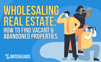 Wholesaling Real Estate: How To Find Vacant Abandoned Properties