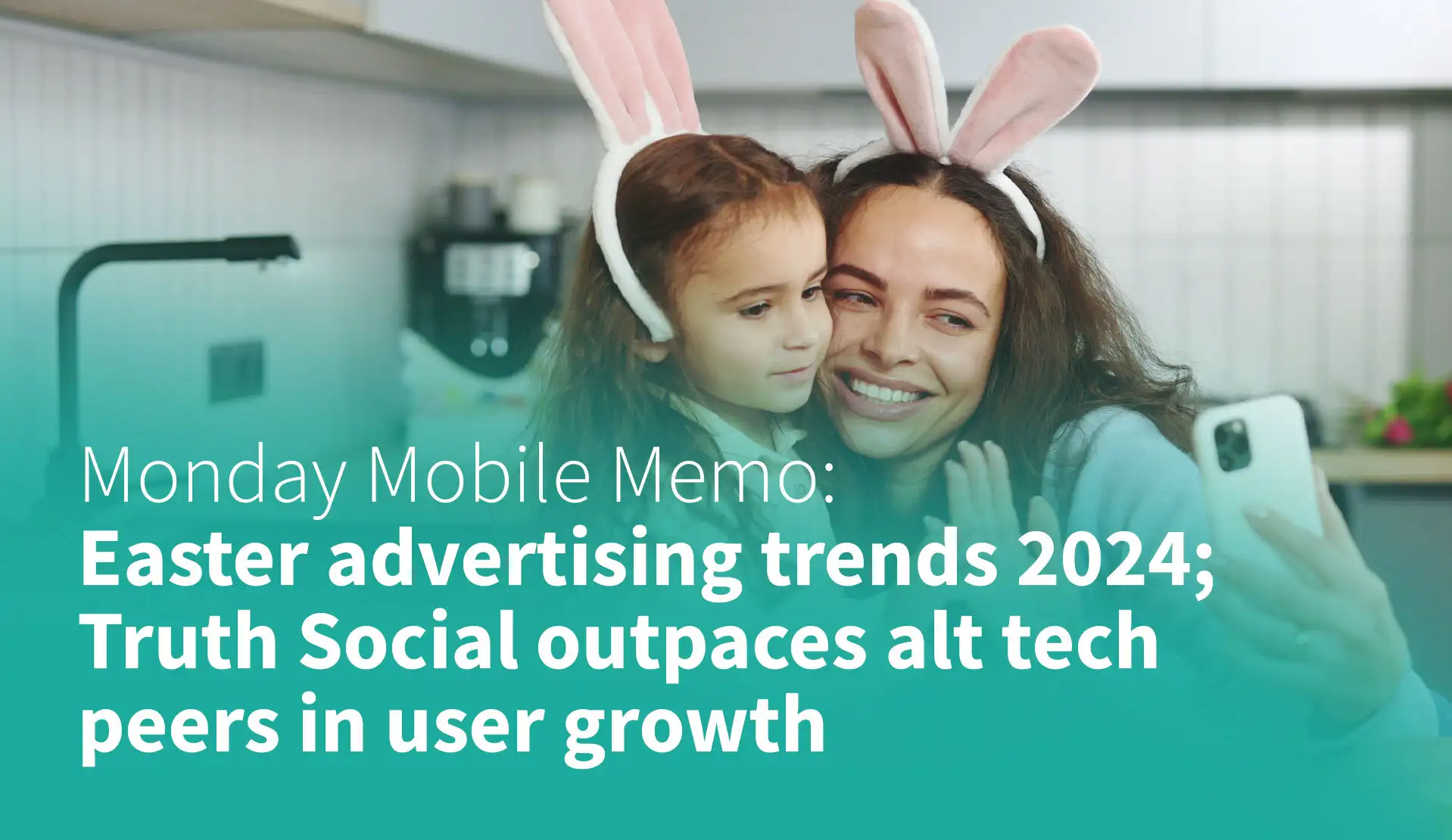 MMM: Easter Advertising Trends 2024; Truth Social Outpaces Alt Tech Peers in User Growth
