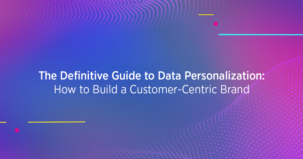The Definitive Guide to Data Personalization