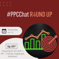 Preparing for the Shift in PPC - Tracking, Targeting & Attribution | PPCChat Roundup EP257