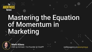 Mastering the Equation of Momentum in Marketing with Mark Kilens