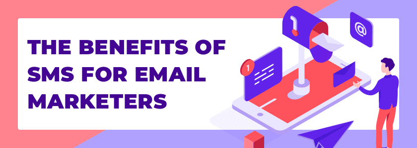 The Benefits of SMS for Email Marketers