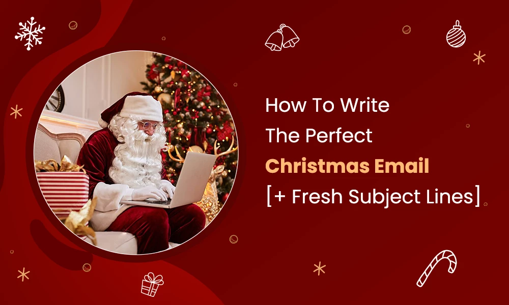 How To Write The Perfect Christmas Email [+ Fresh Subject Lines]