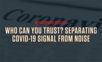 Who Can You Trust? Separating COVID-19 Signal From Noise - New Dragonproof Podcast