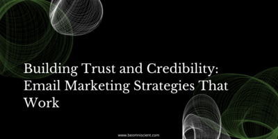 Building Trust and Credibility: Email Marketing Strategies That Work
