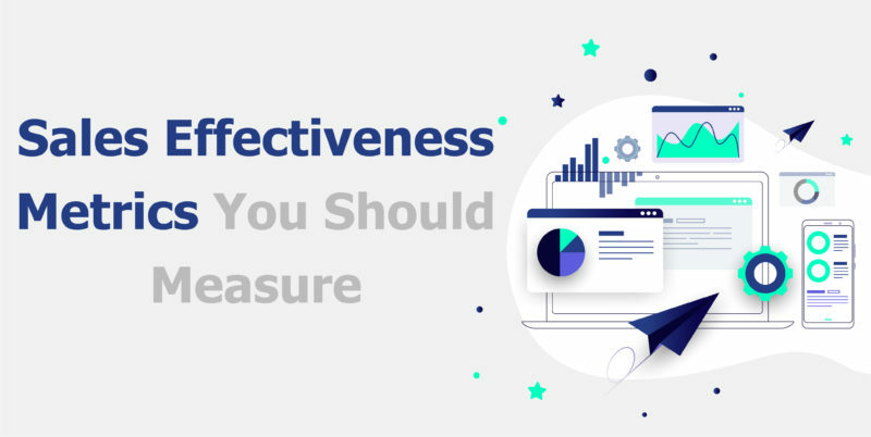 6 Sales Effectiveness Metrics You Should Measure