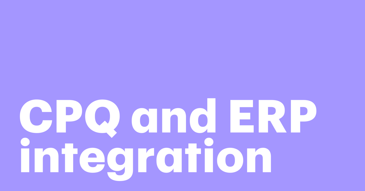 CPQ and ERP integration: How connecting systems speeds up sales and operations