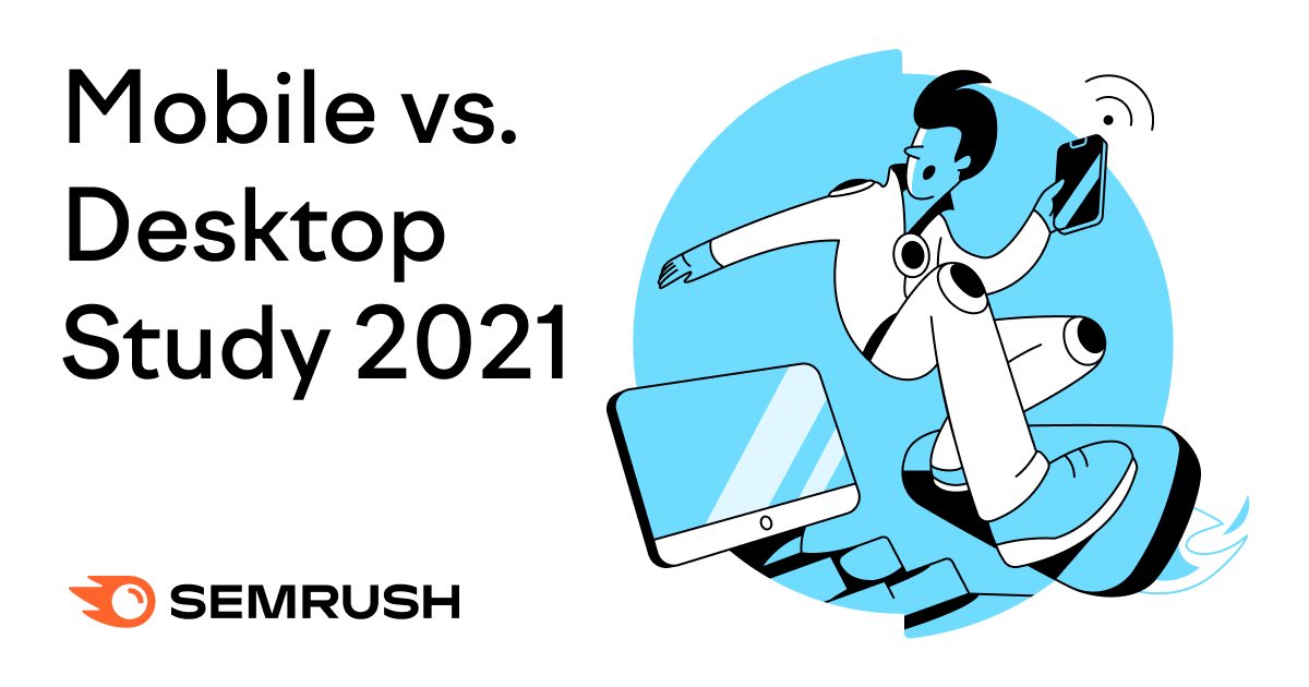 SERPs, Traffic and Trends: Mobile vs. Desktop in 2021 [Study]