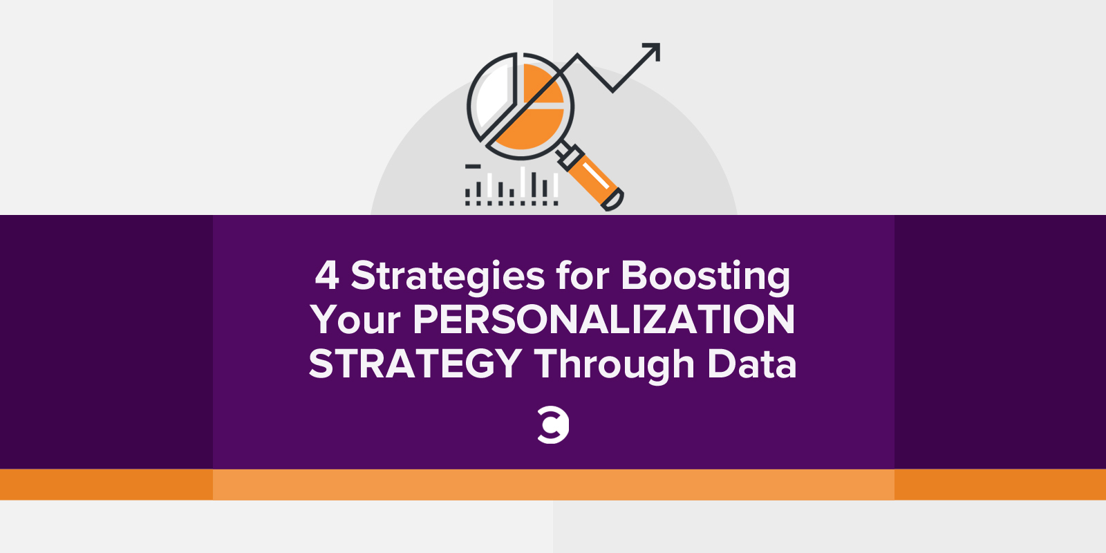 4 Strategies for Boosting Your Personalization Strategy Through Data