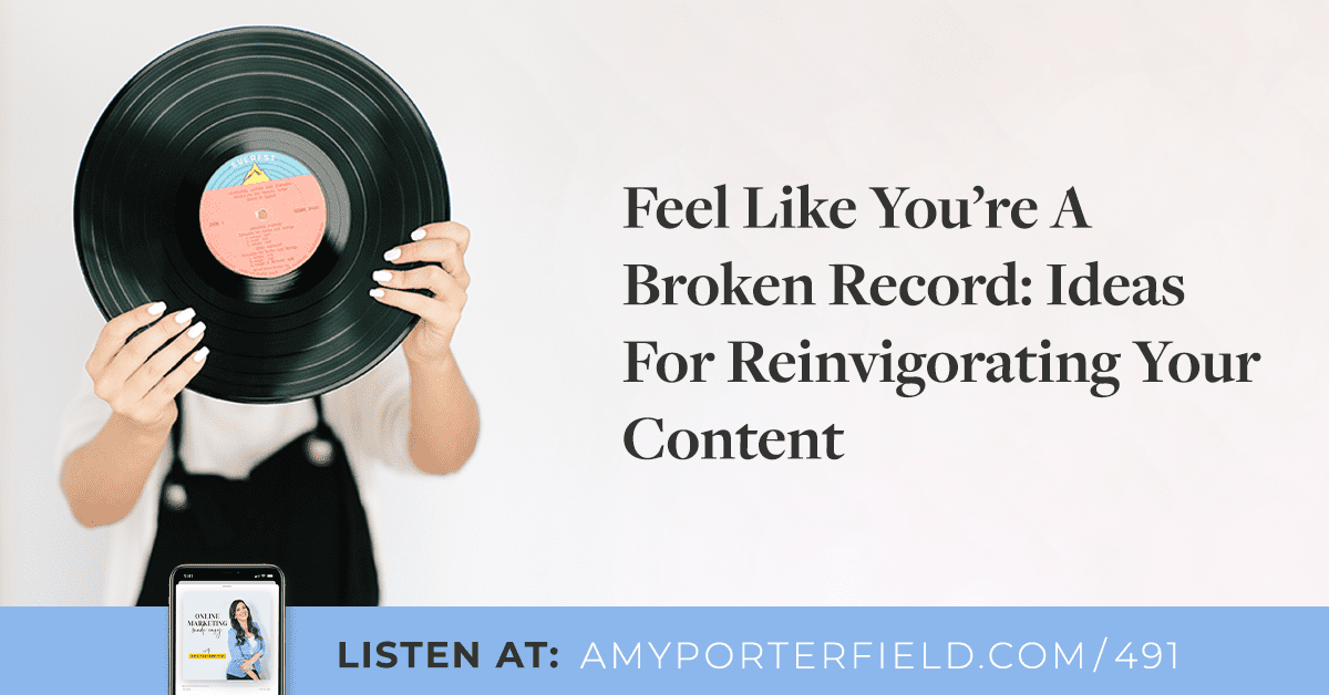 #491: Feel Like You're A Broken Record: Ideas For Reinvigorating Your Content 