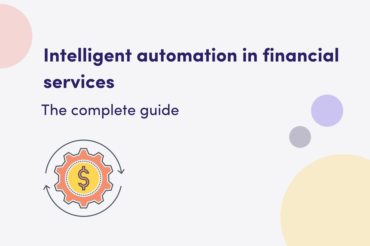 Intelligent automation in financial services: The complete guide
