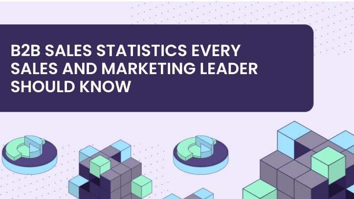 B2B Sales Statistics Every Sales and Marketing Leader Should Know