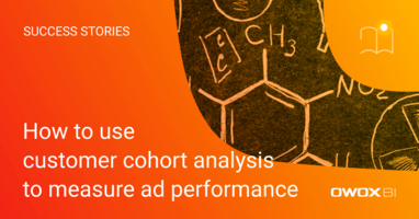 How to use customer cohort analysis to measure ad performance | OWOX BI