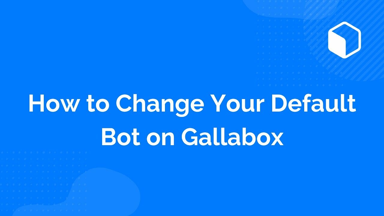 How to Change Your Default Bot on Gallabox